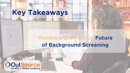 Key Takeaways - Members Workshop: Future of Background Screening